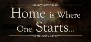 Home is Where One Starts…