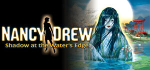 Nancy Drew®: Shadow at the Water’s Edge