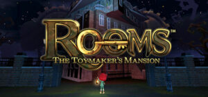 ROOMS: The Toymaker’s Mansion