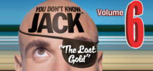 YOU DON’T KNOW JACK Vol. 6 The Lost Gold