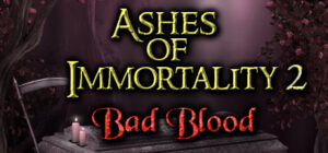 Ashes of Immortality II – Bad Blood