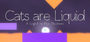 Cats are Liquid – A Light in the Shadows