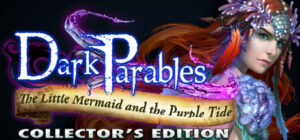 Dark Parables: The Little Mermaid and the Purple Tide Collector’s Edition
