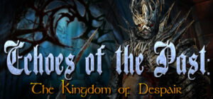 Echoes of the Past: Kingdom of Despair Collector’s Edition