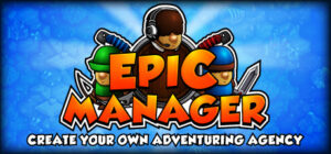 Epic Manager – Create Your Own Adventuring Agency!