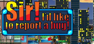 Sir! I’d Like To Report A Bug!