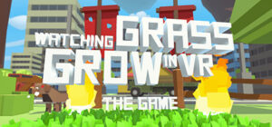 Watching Grass Grow In VR – The Game