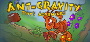 Ant-gravity: Tiny’s Adventure
