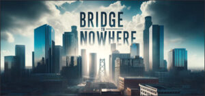 Bridge to Nowhere