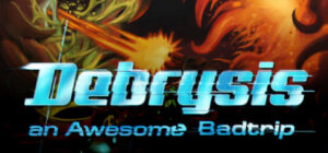 Debrysis – an Awesome Badtrip