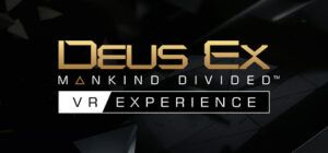 Deus Ex: Mankind Divided™ – VR Experience