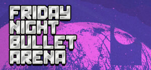 Friday Night Bullet Arena