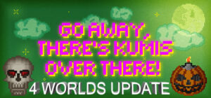 GO AWAY, THERE’S KUMIS OVER THERE!
