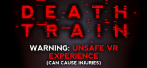 DEATH TRAIN – Warning: Unsafe VR Experience