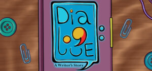 Dialogue: A Writer’s Story