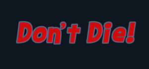 Don’t Die!