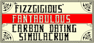 Dr. Fizzgigious’ Fantabulous Carbon Dating Simulacrum