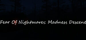 Fear Of Nightmares: Madness Descent