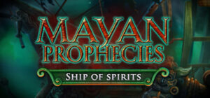 Mayan Prophecies: Ship of Spirits Collector’s Edition