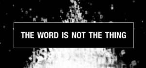 The Word Is Not The Thing