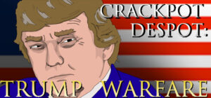 CRACKPOT DESPOT: TRUMP WARFARE