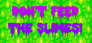 Don’t Feed The Slimes!