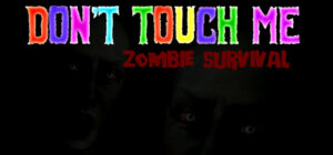 Don’t Touch Me : Zombie Survival