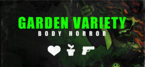 Garden Variety Body Horror – Rare Import