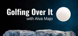 Golfing Over It with Alva Majo