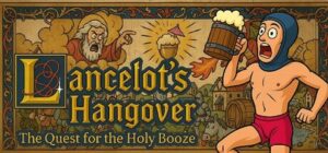 Lancelot’s Hangover: The Quest for the Holy Booze