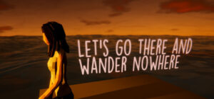 Let’s Go There And Wander Nowhere