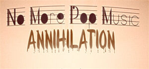 No More Pop Music – Annihilation