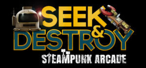 Seek & Destroy – Steampunk Arcade