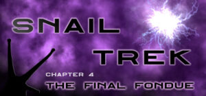 Snail Trek – Chapter 4: The Final Fondue