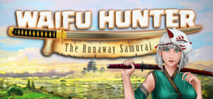 Waifu Hunter – Episode 1 : The Runaway Samurai