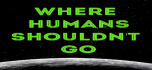 Where Humans Shouldn’t Go