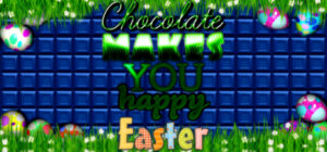 Chocolate makes you happy: Easter