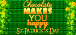 Chocolate makes you happy: St.Patrick’s Day