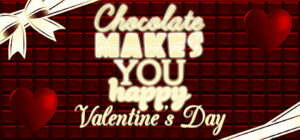 Chocolate makes you happy: Valentine’s Day