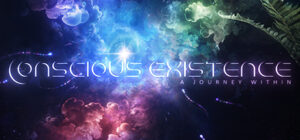 Conscious Existence – A Journey Within