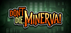 Don’t Die, Minerva!