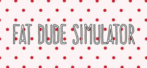 Fat Dude Simulator