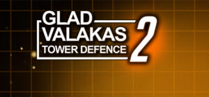 GLAD VALAKAS TOWER DEFENCE 2