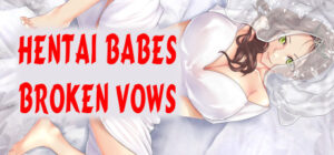 Hentai Babes – Broken Vows