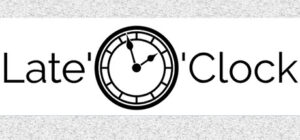 Late’O’Clock