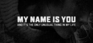 My name is You and it’s the only unusual thing in my life