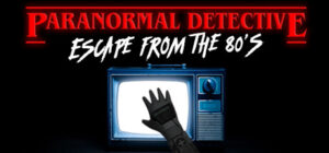 Paranormal Detective: Escape from the 80’s