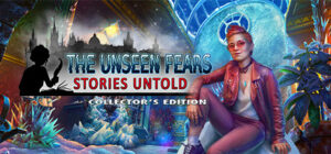 The Unseen Fears: Stories Untold Collector’s Edition