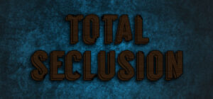 Total Seclusion