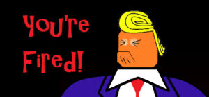You’re Fired!